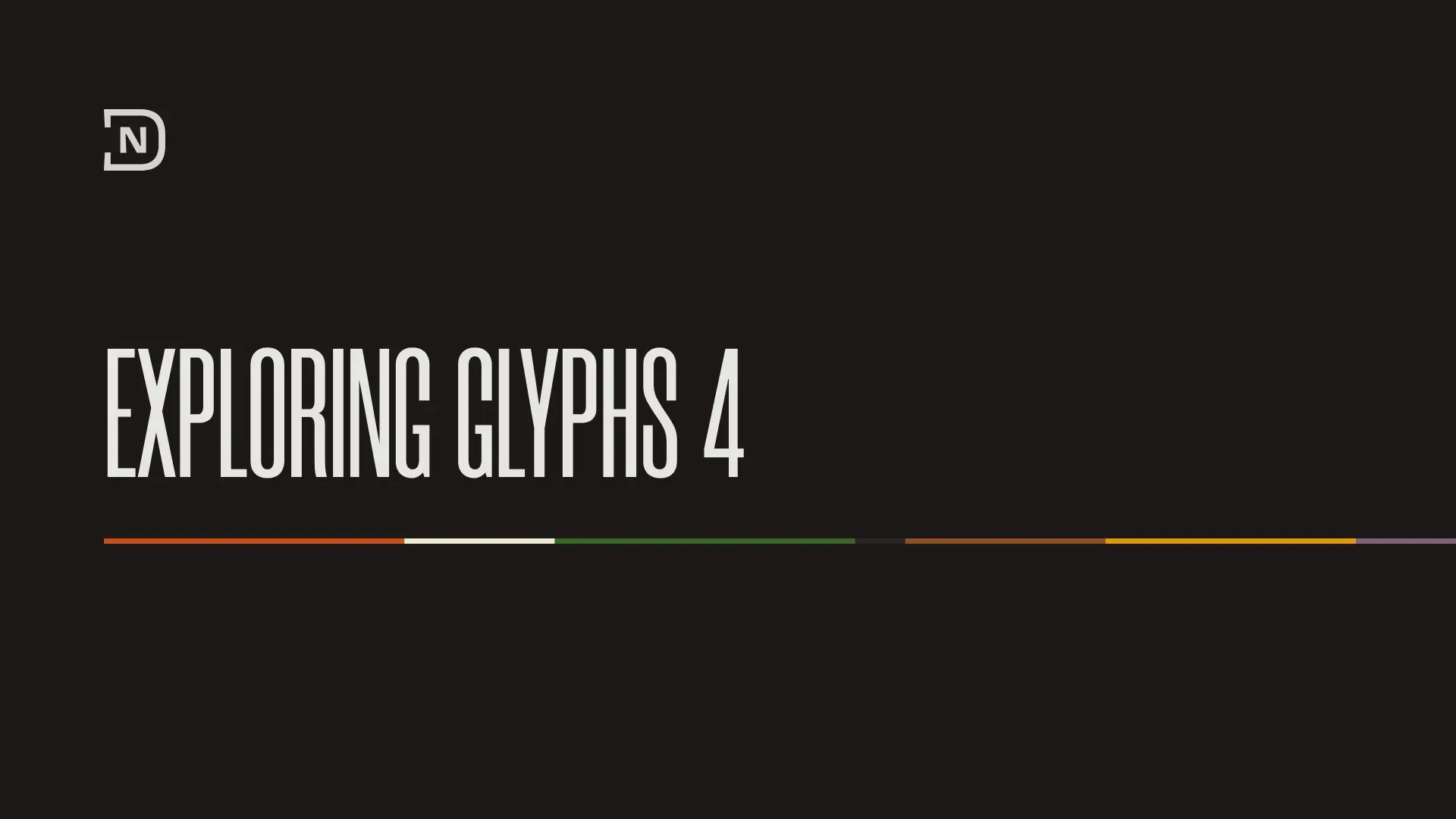 Exploring Glyphs 4